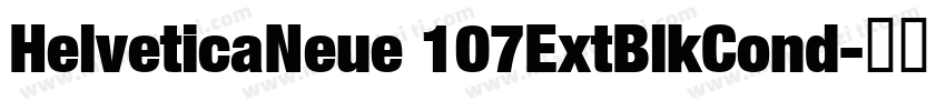 HelveticaNeue 107ExtBlkCond字体转换